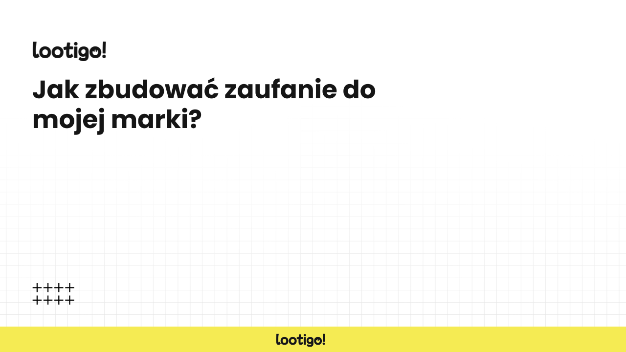 Jak zbudować zaufanie do mojej marki?